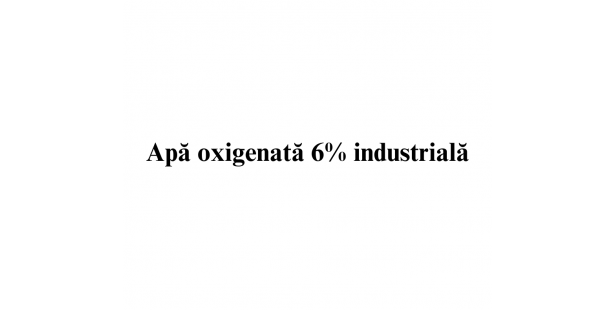 Apa oxigenata 6% industriala