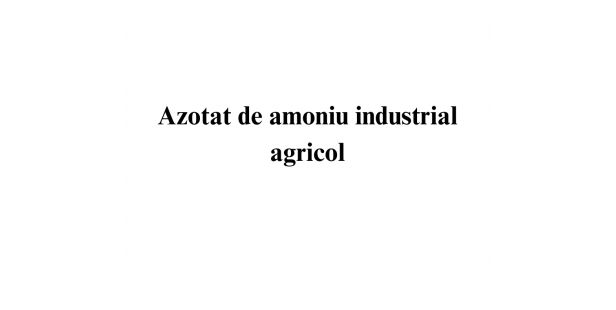 Azotat de amoniu industrial agricol