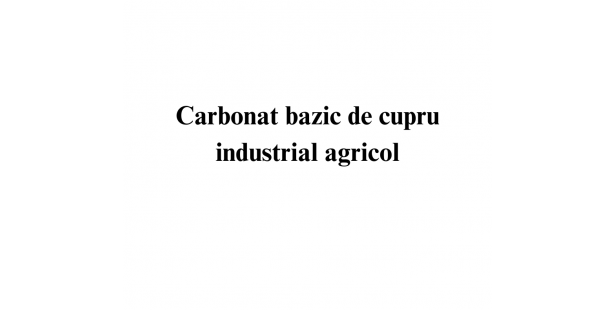 Carbonat bazic de cupru industrial agricol
