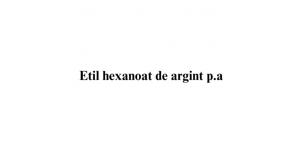 Etil hexanoat de argint p.a.