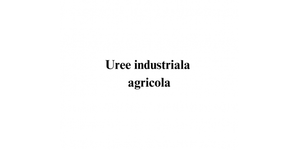 Uree industriala agricola